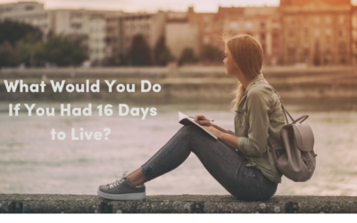 What Would You Do If You Had 16 Days to Live?