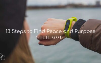 13 Steps to Help You Find Peace and Purpose With God