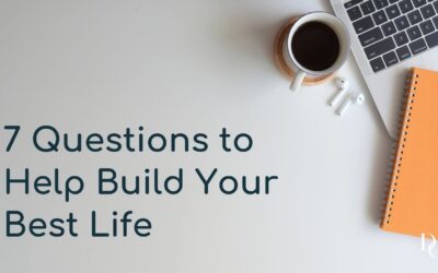 7 Questions to Help Build Your Best Life